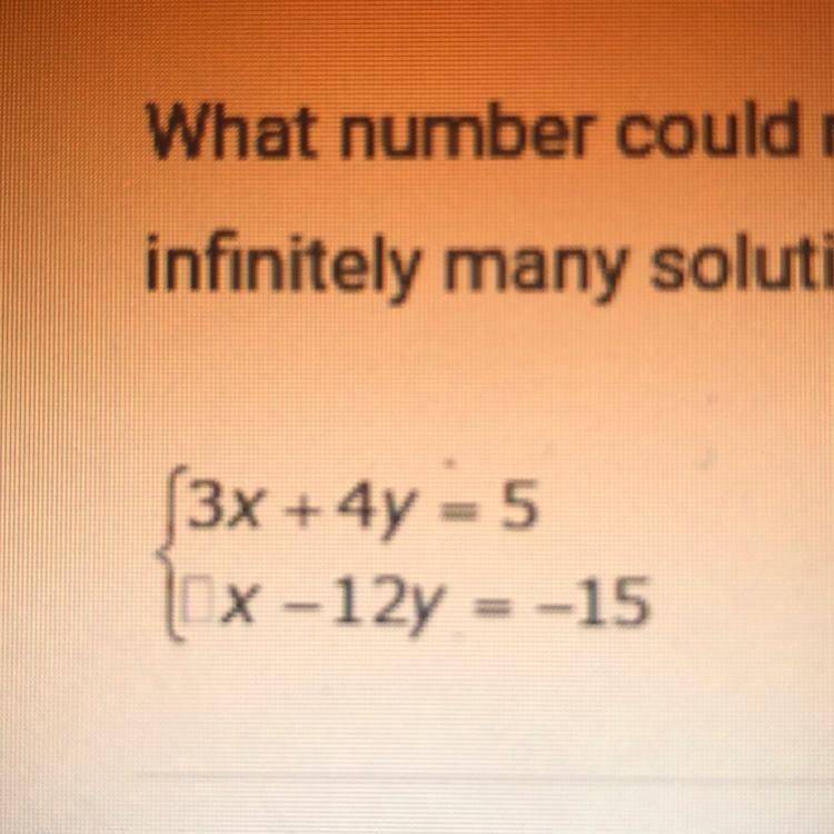 What number could replace the box so that the system of equations has infinitely many-example-1