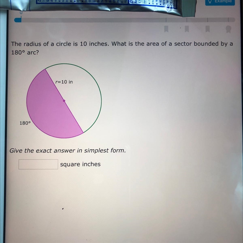 The radius of a circle is 10 inches. What is the area of a sector bounded by a 180° arc-example-1