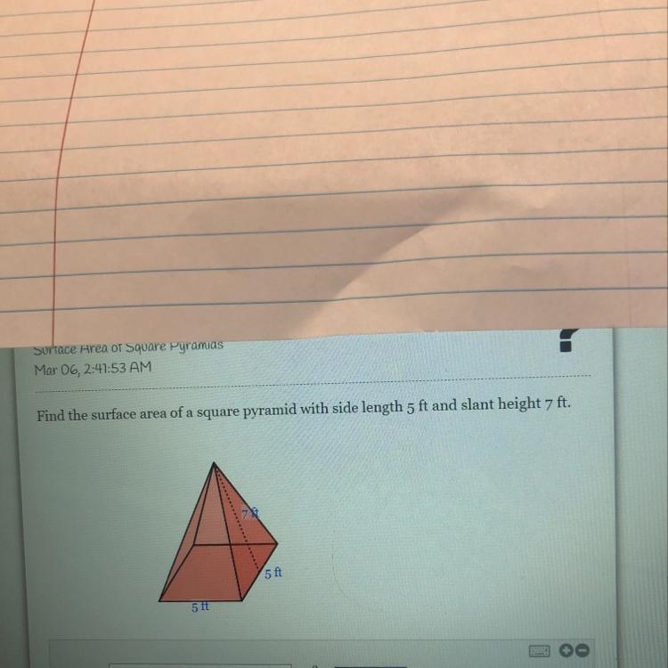 Find the surface area of a square pyramid with side length 5 ft and slant height 7 ft-example-1