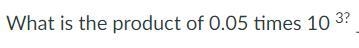 What is the product of 0.05 times 10 3?-example-1