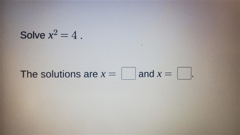 Solve x^2=4 Someone with the answer-example-1