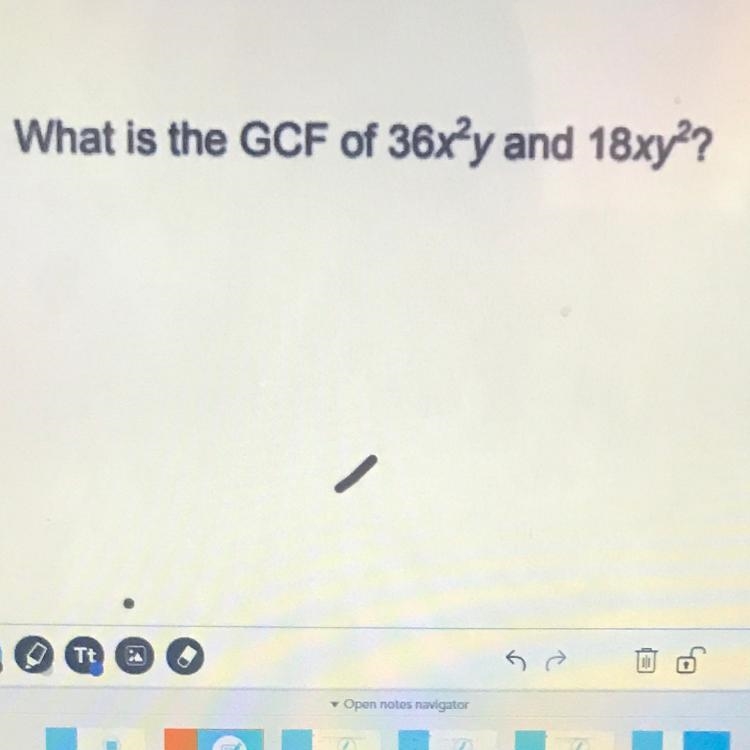 What is the GCF of 36x^2y and 18xy ^2? Please i really need the answers-example-1