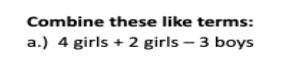 Combine these like terms 4 girls + 2 girls - 3 boys-example-1