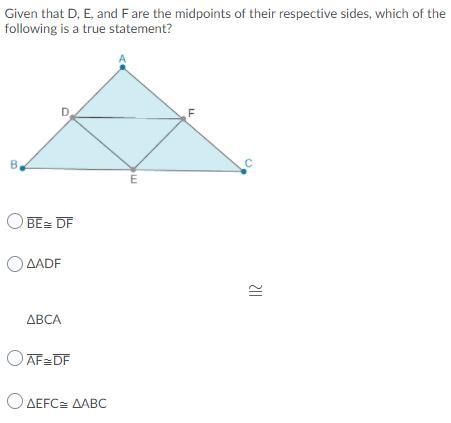 Given that D, E, and F are the midpoints of their respective sides, which of the following-example-1