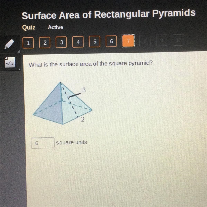 What is the surface area of the square pyramid? 3 A 2 6 square units-example-1