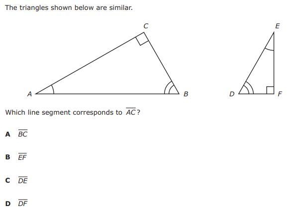 The triangles shown below are similar. C Which line segment corresponds to AC? BC-example-1