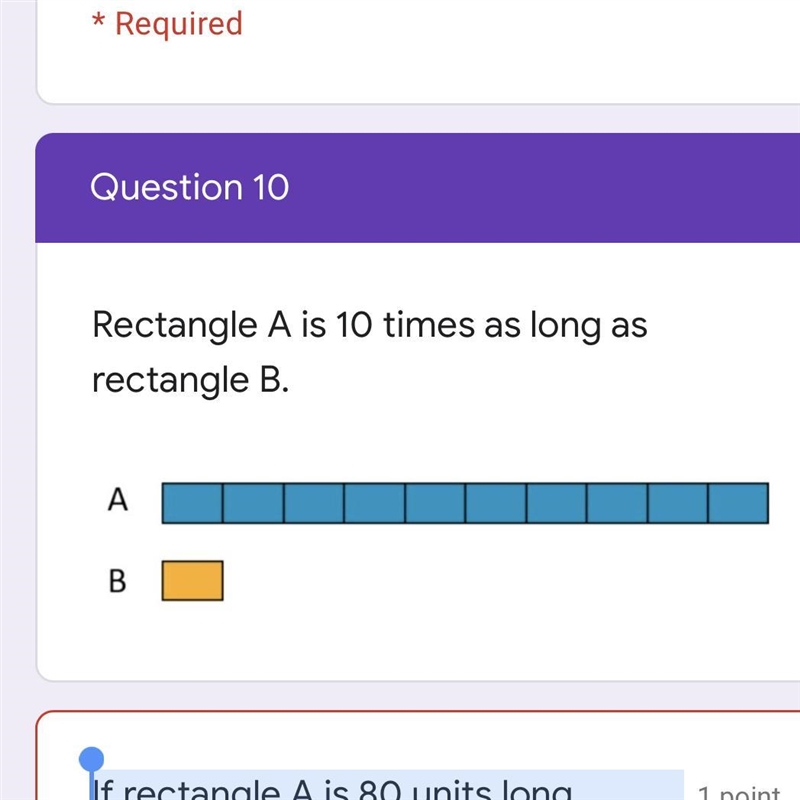 Rectangle A is 10 times as long as rectangle B. If rectangle A is 80 units long, select-example-1