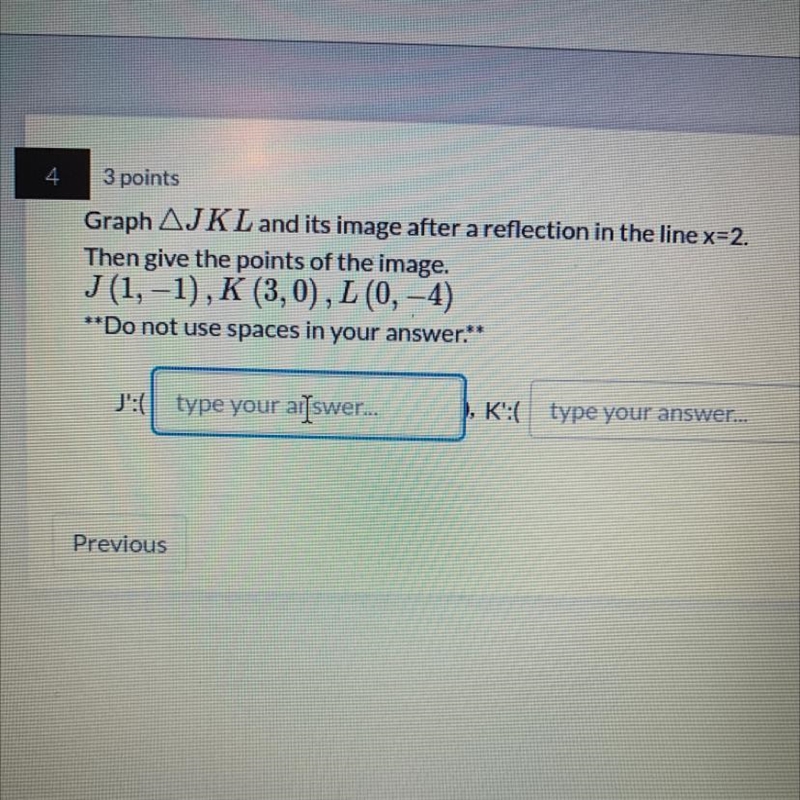 HELP ASAP Graph JKL and its image after a reflection in the line x=2. Then give the-example-1