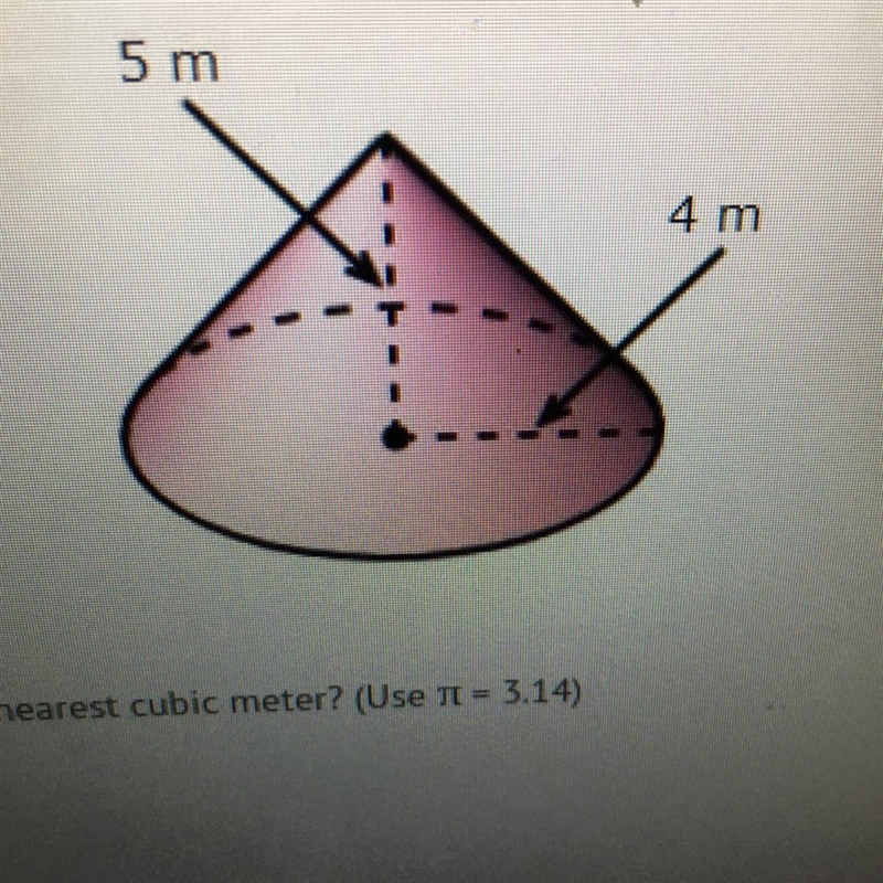 4 m 5m What is the volume of the cone to the nearest cubic meter? (Use TC = 3.14) A-example-1