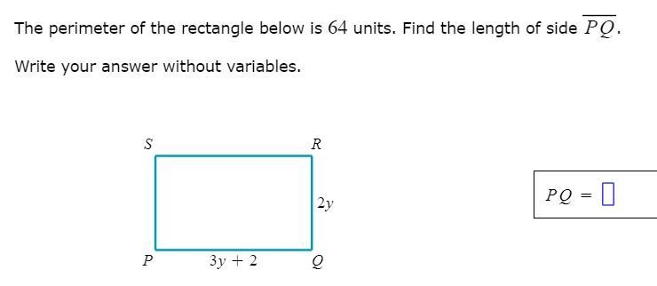 The perimeter of the rectangle below is 64 units. Find the length of side PQ. Write-example-1