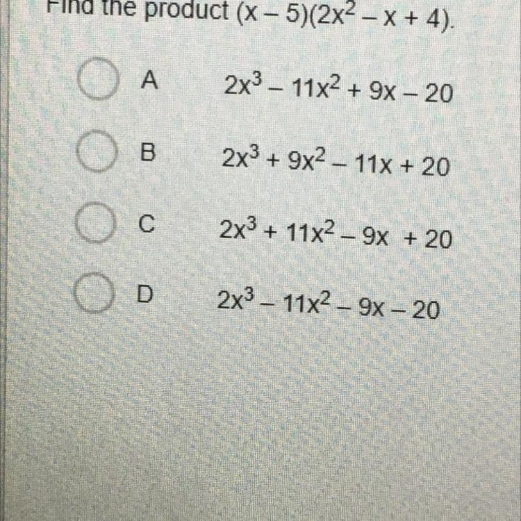 Find the product (x - 5)(2x2 – X + 4). A 2x3 - 11x2 + 9x - 20 B 2x3 + 9x2 - 11x + 20 С-example-1