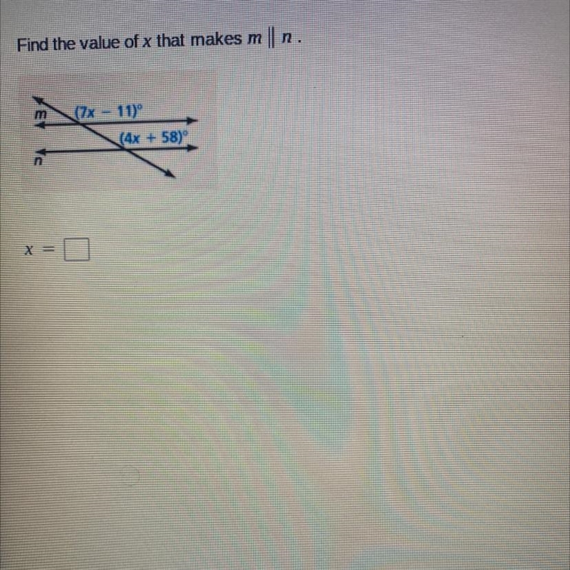 URGENT!!!!! Find the value of x that makes m n. m (7x - 11) (4x + 58) n X =-example-1