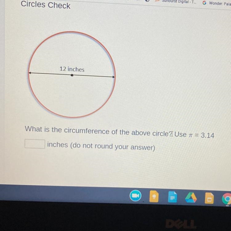 12 inches What is the circumference of the above circle? Use t = 3.14 inches (do not-example-1