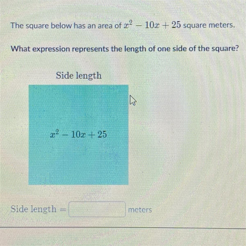 The square below has an area of x^2-10x+25 square meters what expression represents-example-1