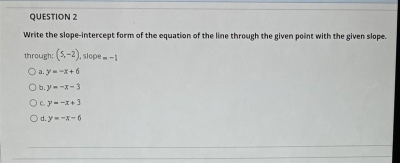 QUESTION 2 Write the slope-intercept form of the equation of the line through the-example-1