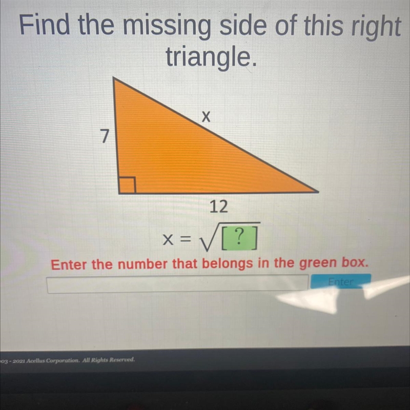 Find the missing side of this right triangle. Х 7 12 X = V[?-example-1