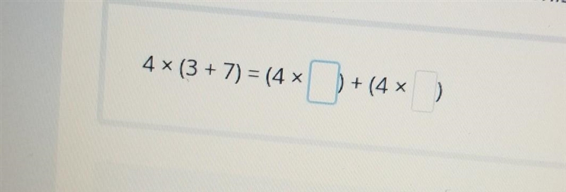 Use the distributive property to find the missing 4x (3 + 7) = (4 * x | b + (4 * )​-example-1