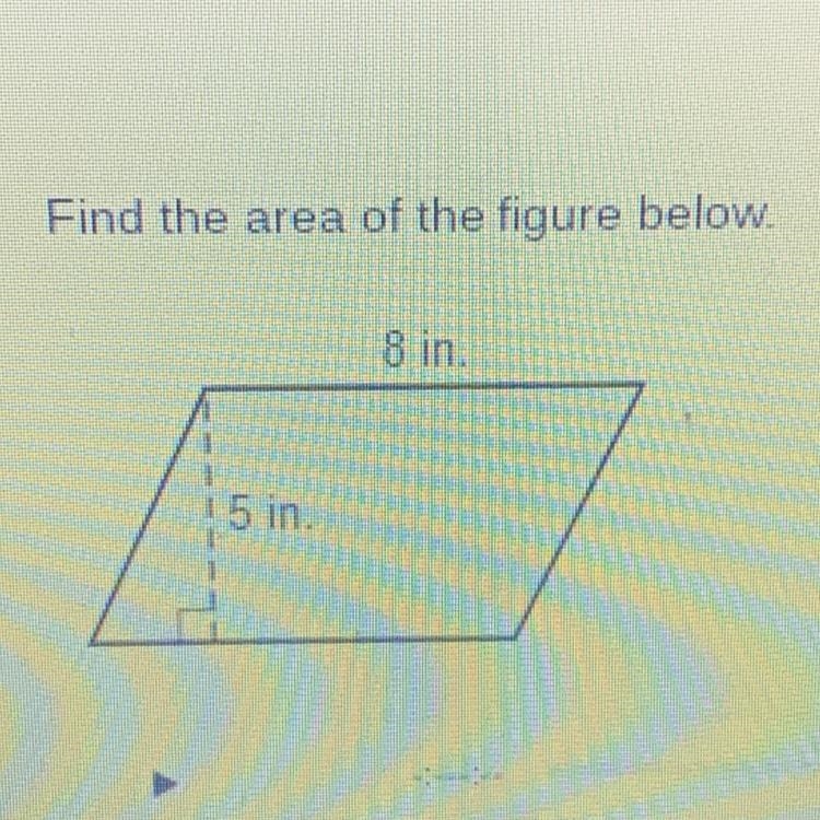 Find the area of the figure below 8 inches, 5 inches-example-1