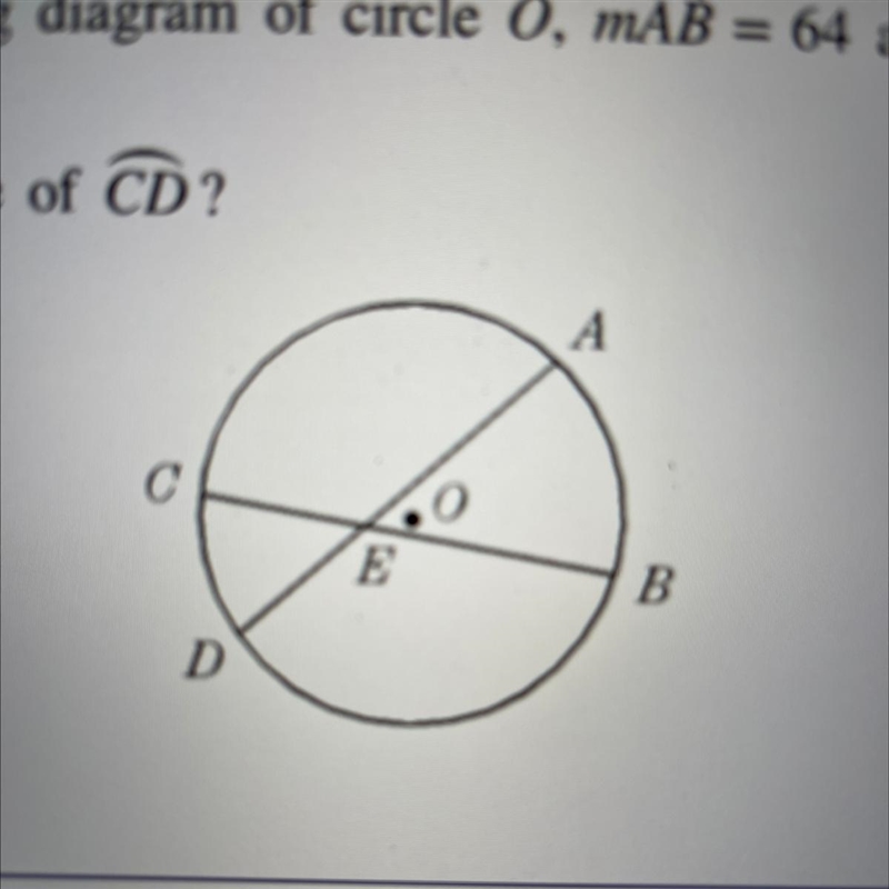 In the accompanying diagram of circle O, mAB = 64 and m What is the measure of CD-example-1