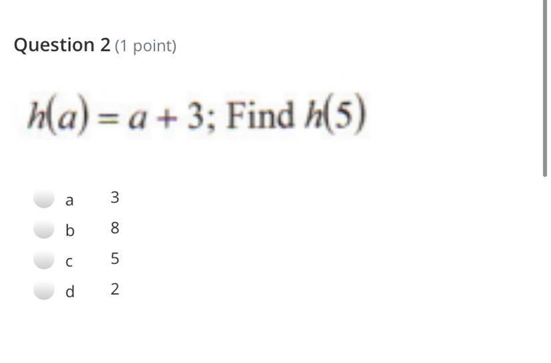 PLS HELP h(a)= a + 3; Find h(5) a. 3 b. 8 c. 5 d. 2-example-1