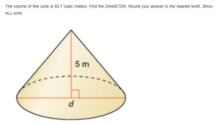 The volume of this cone is 83.7 cubic meters. Find the DIAMETER. SHOW ALL WORK-example-1