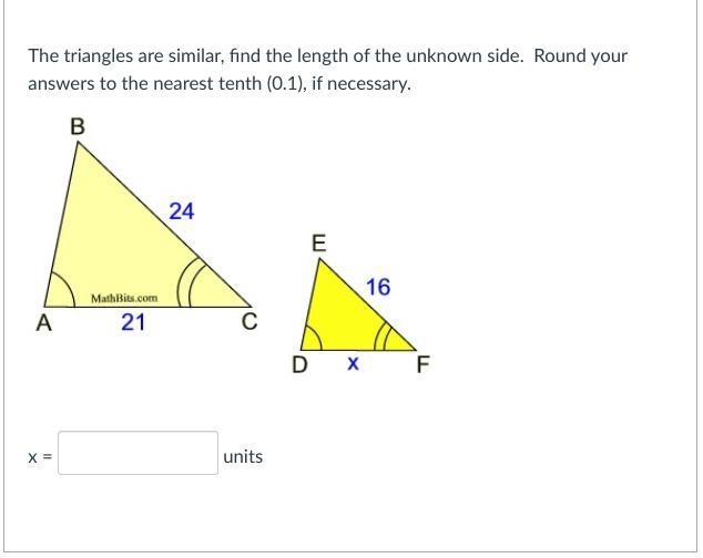 The triangles are similar, find the length of the unknown side. Round your answers-example-1