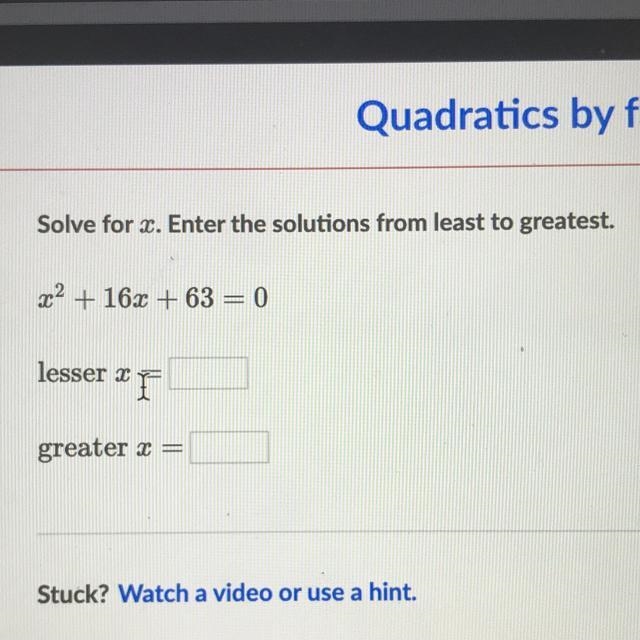 Solve for x. Enter the solutions from least to greatest. x2 + 16x + 63 = 0 lesser-example-1