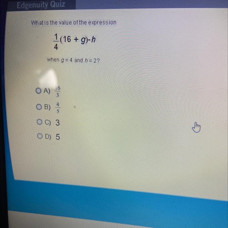 What is the value of the expression 1/4 (16 + 9)-h when g = 4 and n = 2? o B) 5 OC-example-1