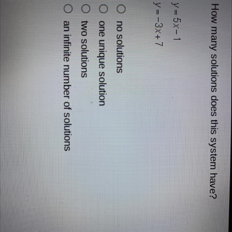 How many solutions does this system have? Y = 5x-1 y=-3x+7 O no solutions O one unique-example-1