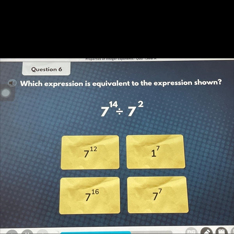 Question 6 Which expression is equivalent to the expression shown? 2 7147² 712 17 716 77-example-1