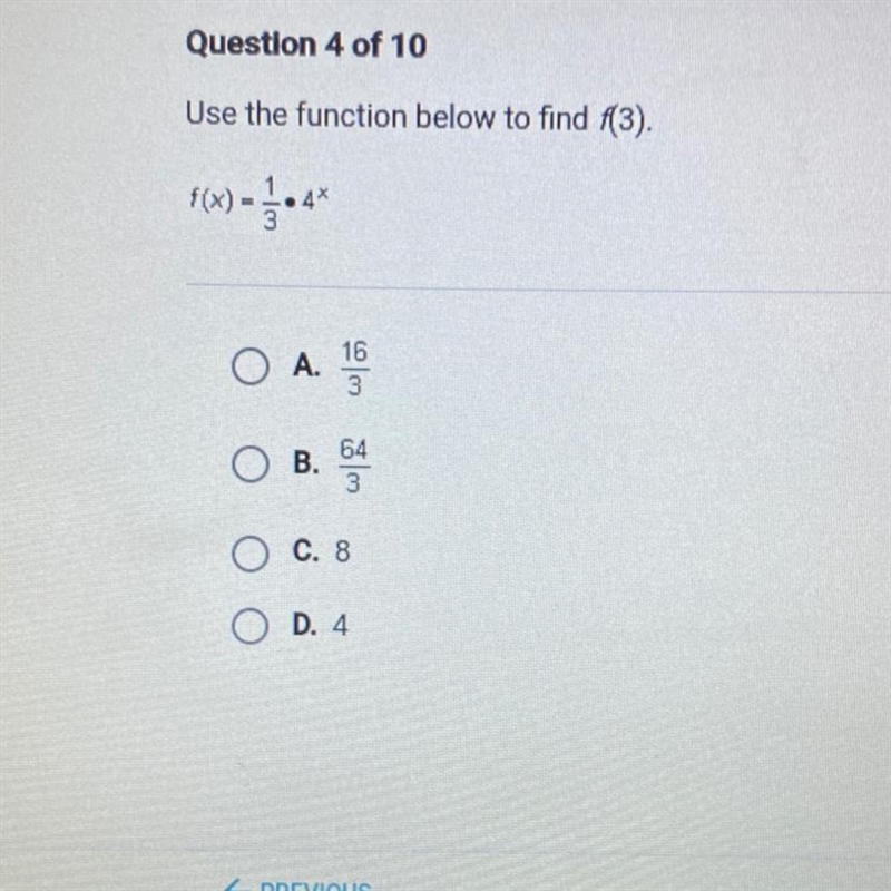 Use the function below to find f(3). f(x) = 1/3*4x A. 16/3 B. 64/3 C. 8 D. 4-example-1