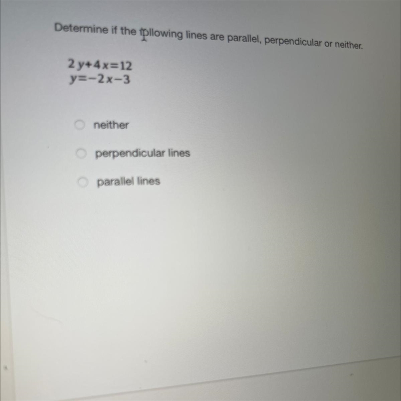 2 y+4x=12 y=-2x-3 neither perpendicular lines parallel lines-example-1