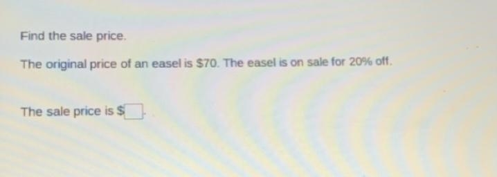 Find the sale price. The original price of an easel is $70. The easel is on sale for-example-1