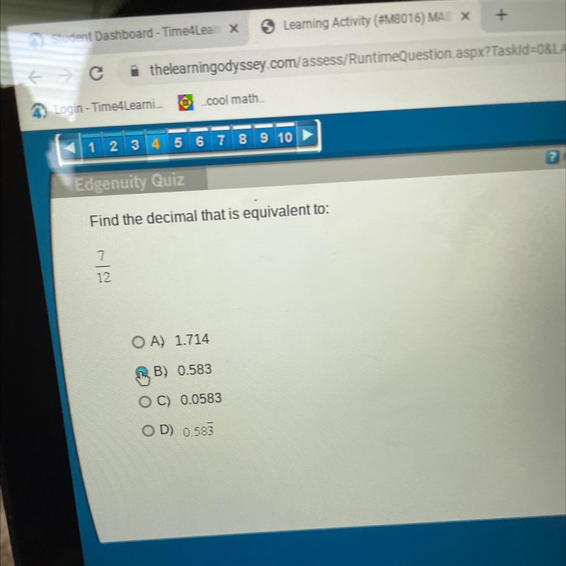 Find the decimal that is equivalent to: 7 12 OA) 1.714 OB) 0.583 C) 0.0583 D) 0.583-example-1