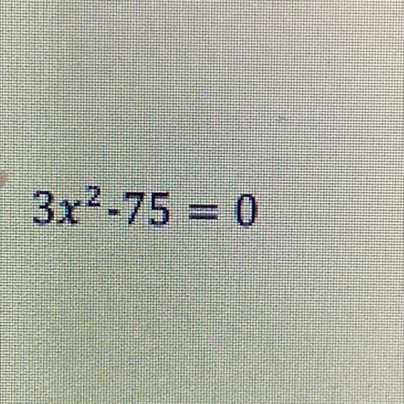 Solve this equation by taking the square roots 3x(2) -75=0 Please show the steps 30 POINTS-example-1