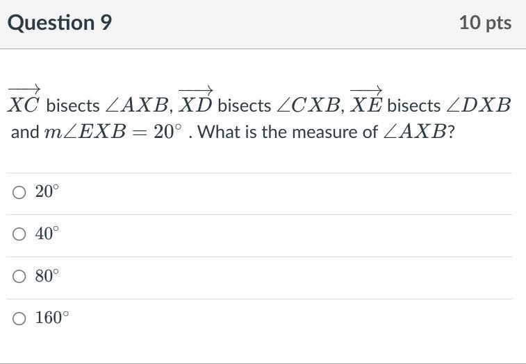 XC bisects ∠AXB, XD−→− bisects ∠CXB, XE bisects ∠DXB and m∠EXB=20∘ . What is the measure-example-1