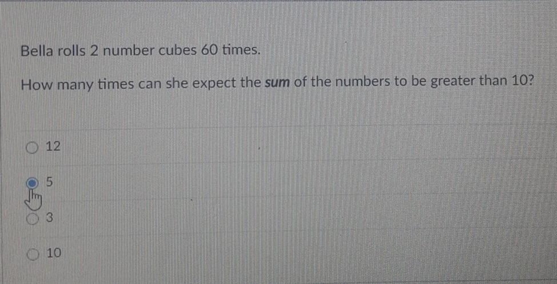 Bella rolls 2 number cubes 60 times. How many times can she expect the sum of the-example-1