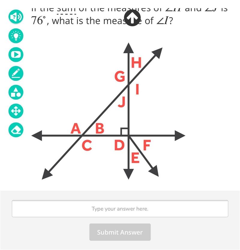 If the sum of the measures of ∠H and ∠J is 76∘ , what is the measure of ∠I ?-example-1