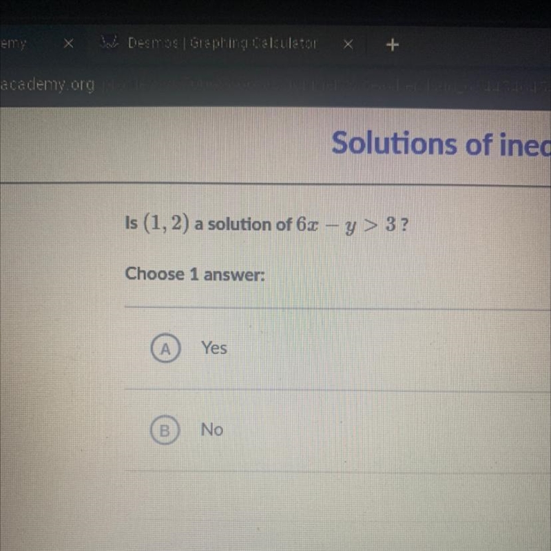 Is (1, 2) a solution of 6x - y > 3? Choose 1 answer: А Yes B No-example-1