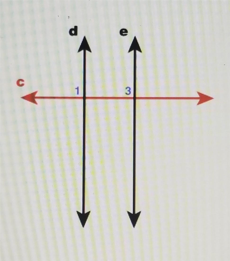 For lines c, d and e, m<1=90° and m<3=90° For the given diagram and angle measures-example-1