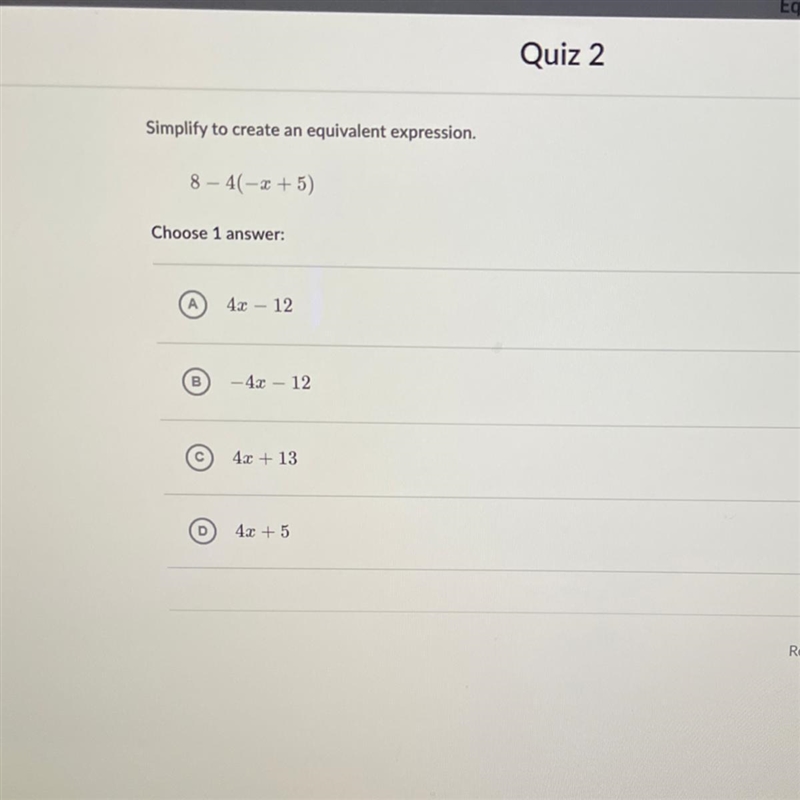 Simplify to create an equivalent expression. 8 – 4(-x + 5) Choose 1 answer: 4.2 - 12 B-example-1