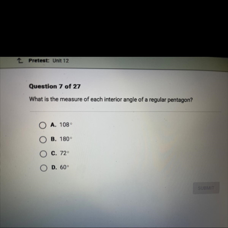 What is the measure of each interior angle of a regular pentagon? O A. 108 O B. 180° O-example-1