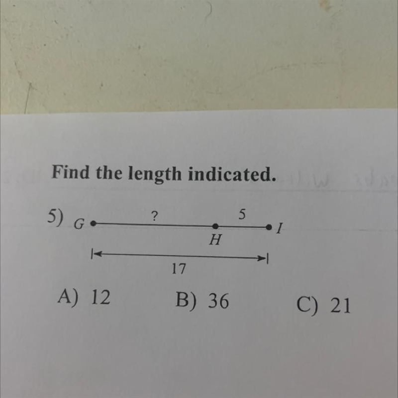 Find the length indicated. ? 5 5) G 17 A) 12 B) 36 C) 21-example-1