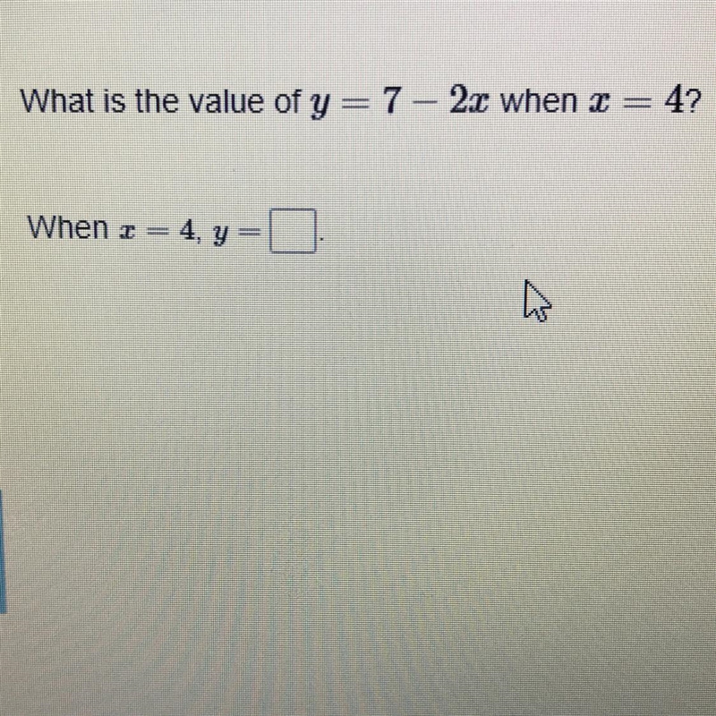 What is the value of y=7— 2x when x =4?-example-1