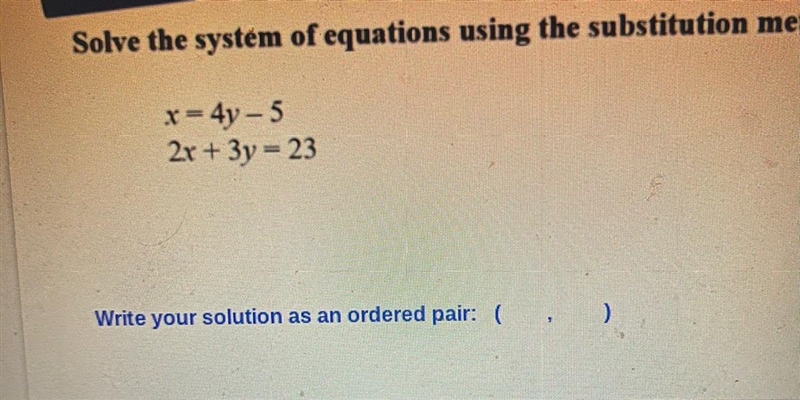 Solve the system of equations using the substitution method. x-4-5 2x + 3y - 23 Write-example-1