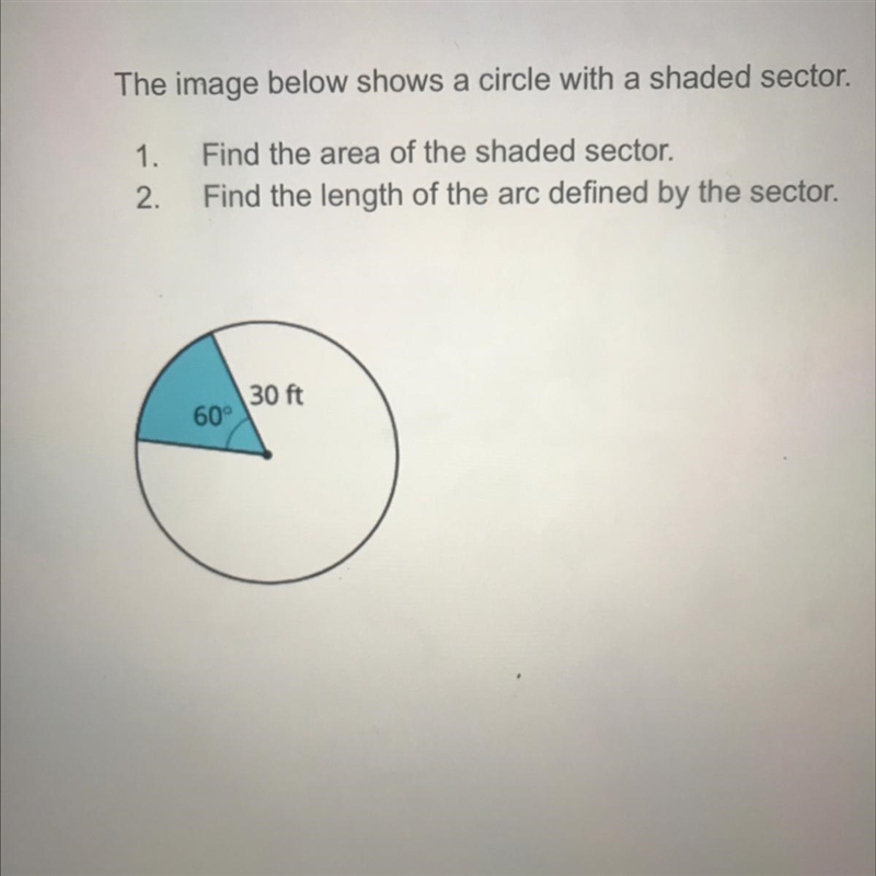 1. Find the area of the shaded sector. 2. Find the length of the arc defined by the-example-1