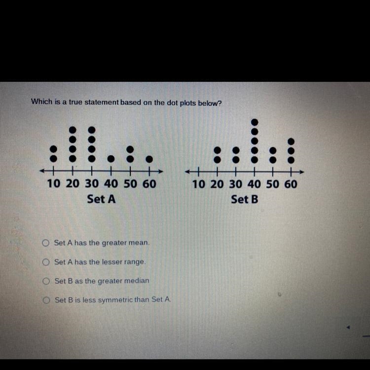 Which is a true statement based on the dot plots below? . ++ 10 20 30 40 50 60 Set-example-1