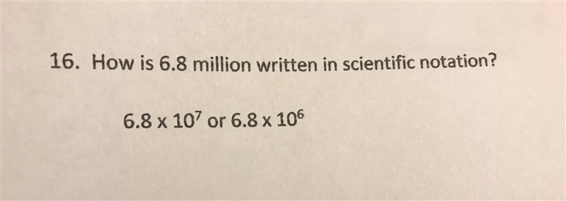 How is 6.8 million written in scientific notation? 6.8 * 10 7 or 6.8 * 10 6-example-1