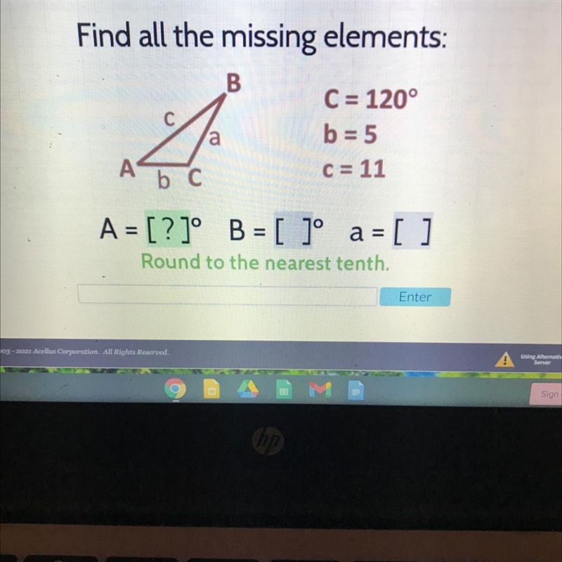 Help ASAP no links Find all the missing elements: A A C = 120° b = 5 c= 11 A А b C-example-1