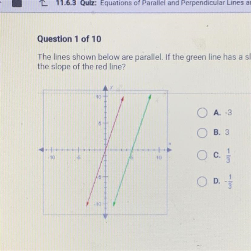 Please help The lines shown below are parallel. If the green line has a slope of 3, what-example-1